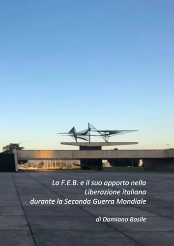 La F.E.B. e il suo apporto nella Liberazione italiana durante la Seconda Guerra Mondiale