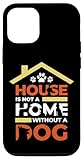 Installation facile Coque pour iPhone 14 Pro Phone Case For Dog Lovers - House Is Not A Home Without Dog