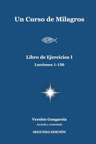 Un Curso de Milagros - Libro de Ejercicios I (Lecciones 1-150): Versión Gongarola (SEGUNDA EDICI...