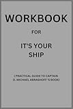 Workbook for It's Your Ship: An Implementation Guide to Management Techniques from the Best Damn Ship in the Navy