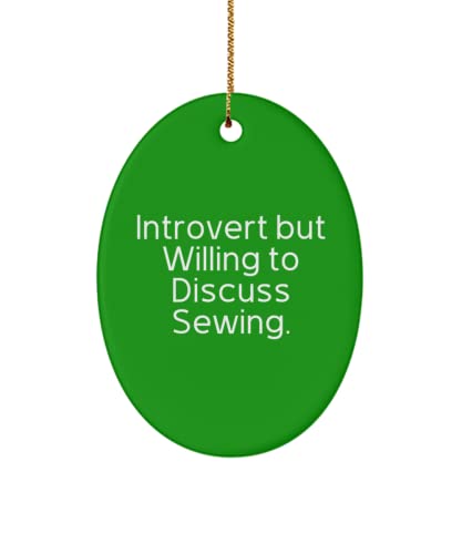 Reusable Sewing Gifts, Introvert but Willing to Discuss Sewing, Fancy Holiday Oval Ornament from Friends