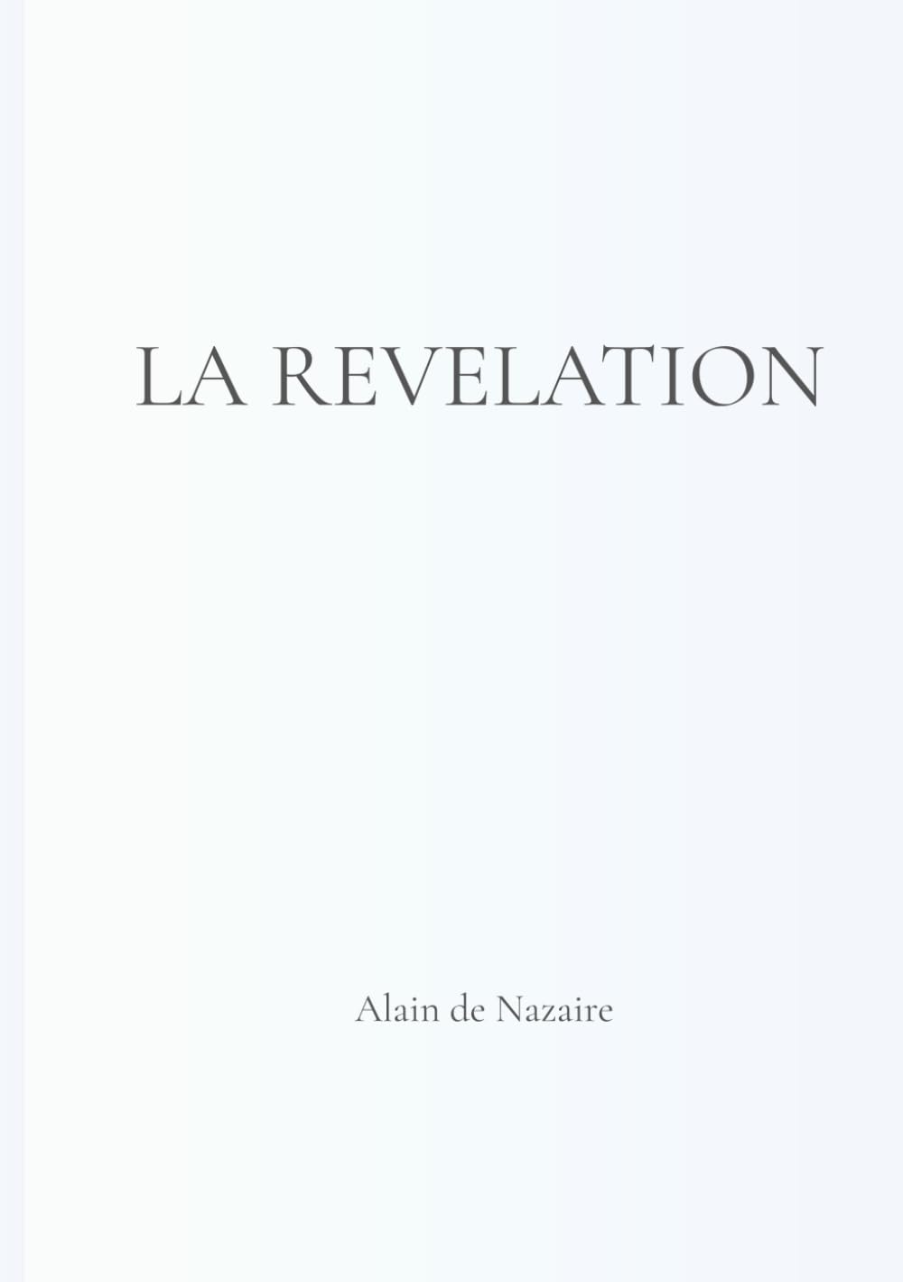 LA RÉVÉLATION: Lire l’Histoire à la lumière des Évangiles, des Lettres des Apôtres et de l’Apocalypse