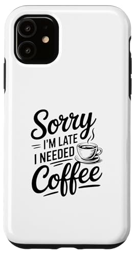 Sorry I'm Late I Needed Coffee �X�}�z�P�[�X iPhone 11 �p