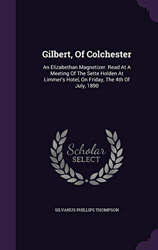 Gilbert, Of Colchester: An Elizabethan Magnetiz... 1342477944 Book Cover