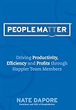 PEOPLEMATTER: Driving Productivity, Efficiency and Profits through Happier Team Members