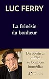 La frénésie du bonheur: Du bonheur différé au bonheur immédiat