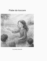 Fiabe da toccare: Storie per riscoprire le emozioni, il contatto e l’ascolto (Italian Edition) B0F67CZN18 Book Cover