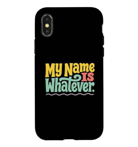 My Name Is Whatever Funny �e�L�X�g���b�Z�[�W Funny Whatever Quotes �X�}�z�P�[�X iPhone X/XS �p