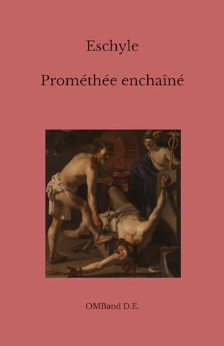 Prométhée enchaîné: (Texte intégral) (French Edition)