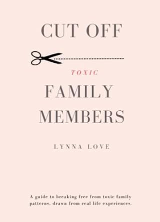 Cut Off Toxic Family Members EBook: A guide to breaking free from toxic ...