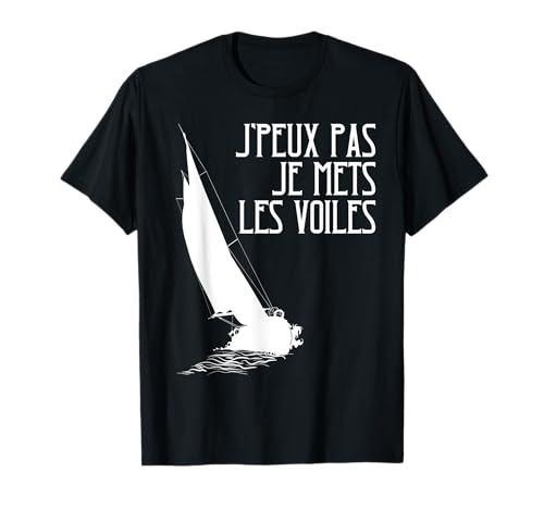 J'peux Pas Je Mets Les Voiles | Humour Départ Voyage Voilier T-Shirt