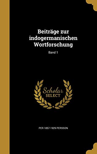 Beiträge zur indogermanischen Wortforschung; Band 1 (German Edition)