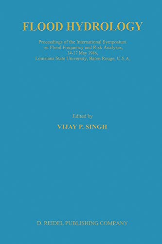 Flood Hydrology: Proceeding of the International Symposium on Flood Frequency and Risk Analyses, 14–17 May 1986, Louisiana State University, Baton Rouge, USA