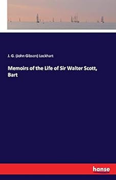 Memories of the Life of Sir Walter Scott, Bart