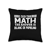 I Did The Math The Answer Is Blanc de Popielno The Answer is Blanc de Popielno Funny Math Teacher Student Throw Pillow, 16x16, Multicolor