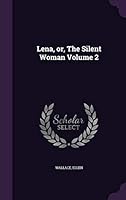 Lena, or, The Silent Woman Volume 2 1354449770 Book Cover