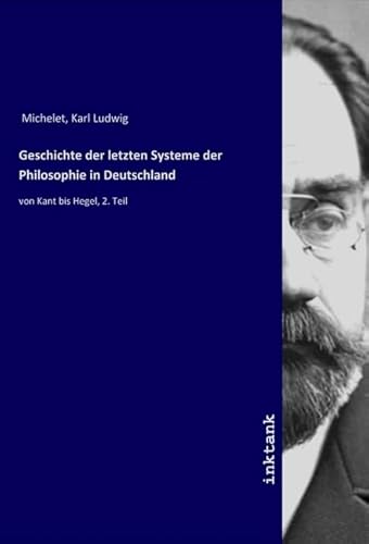 Geschichte der letzten Systeme der Philosophie in Deutschland: von Kant bis Hegel, 2. Teil