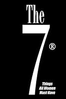 The 7 Things All Women Must Have: A "For Men Only" Guide to Having Success with Women 1519654464 Book Cover