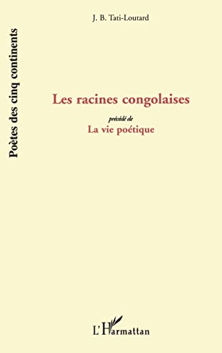 Les Racines Congolaises: Précédé de "La vie Poétique" - Poèmes