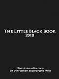 The Little Black Book for Lent 2018: Six-minute reflections on the Passion according to Mark