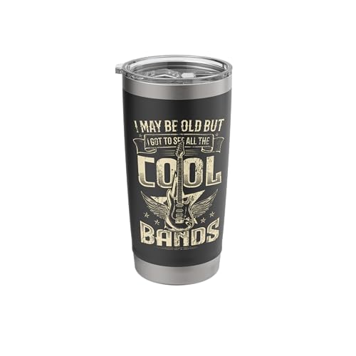 I May Be Old But I Got To See All The Cool Bands Stainless Steel Insulated Tumbler