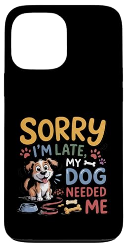 Sorry I'm Late My Dog Needed Me Funny Puppy Lover �X�}�z�P�[�X iPhone 13 Pro Max �p