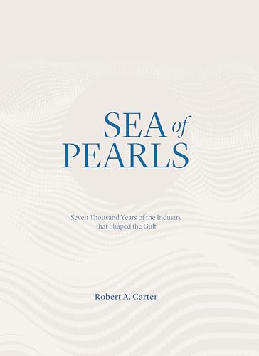 Sea of Pearls: Seven Thousand Years of the Industry that Shaped the Gulf