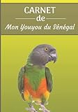 CARNET de mon Youyou du Sénégal: Carnet de santé et d’évolution pour oiseaux | 116 pages, 18cm x 25cm | Idéal pour les propriétaires d’un oiseau.|