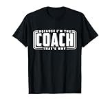 Cooles Geschenk für jeden Anlass, Geburtstag, Feier oder andere Feiertage. Mit diesem lustigen Because I'm The Coach That's Why Motiv überraschst du jeden Lehrer, Trainer und Coaching!