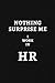 Nothing Surprise Me I Work In HR: Human Resources Gifts, Notebook Journal Diary For HR Staff, Personnel Management, Human Capital, 6x9 College Ruled