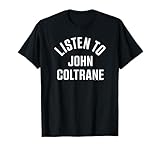 John Coltrane Listen to John Coltrane T-Shirt