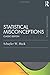 Statistical Misconceptions: Classic Edition (Psychology Press & Routledge Classic Editions)
