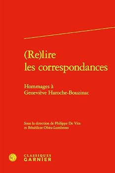 (Re)Lire Les Correspondances: Hommages a Genevieve Haroche-Bouzinac (French Edition)