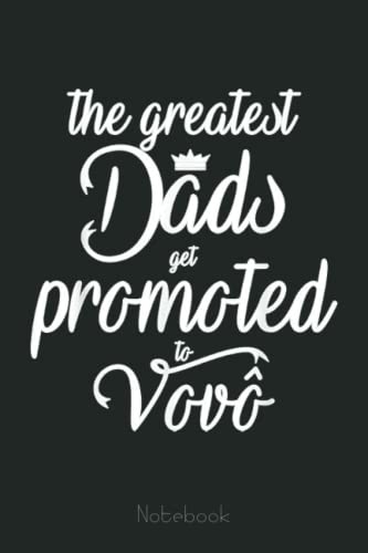 Mens The Greatest Dads Get Promoted To Vovo Notebook: Personalized Father's Day, Happy Fathers Day Notebook For Husband, Funny & Lovely Fathers Day Gifts From Wife