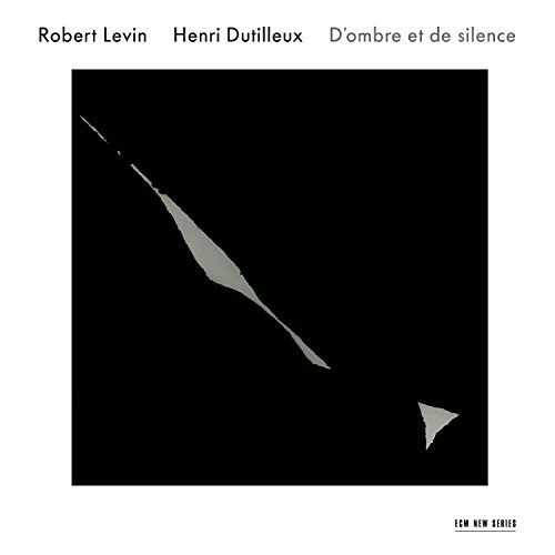 Robert Levin/Henri Dutilleux: D'ombre Et De Silence