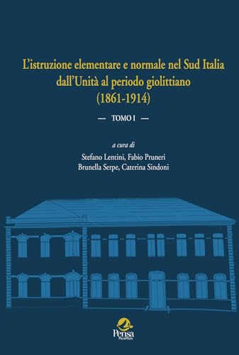 L'istruzione elementare e normale nel Sud Italia dall’Unità al periodo giolittiano (1861-1914) (Vol. 1)