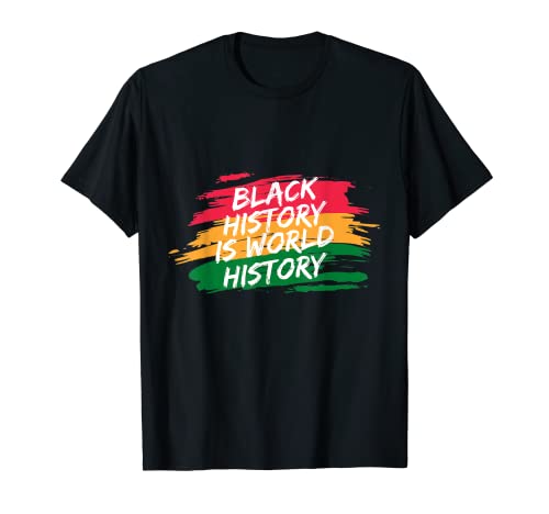 Black History Is World History Black History Month T-Shirt