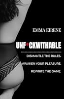 Unfuckwithable: Dismantle the Rules. Awaken Your Pleasure. Rewrite the Game. B0FZ8J3DCD Book Cover