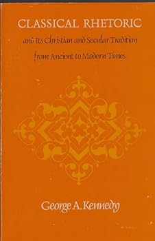 Paperback Classical Rhetoric and Its Christian and Secular Tradition from Ancient to Modern Times Book