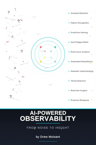 AI-Powered Observability: From Noise to Insight: Transforming How We Monitor, Detect, and Respond
