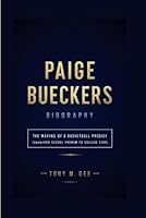 PAIGE BUECKERS BIOGRAPHY: The Making of a Basketball Prodigy (From High School Phenom to College Star) B0DD7CV8VJ Book Cover