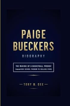 PAIGE BUECKERS BIOGRAPHY: The Making of a Basketball Prodigy (From High School Phenom to College Star)