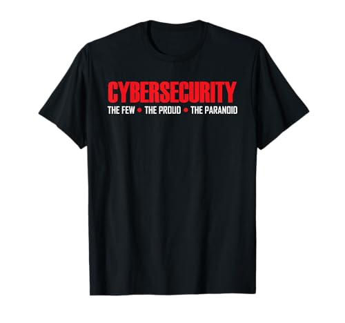Cybersecurity Cyber Security The Few The Proud The Paranoid T-Shirt