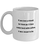 NA Tasse à café Classique - Si Vous Aimez Un ami, Laissez-Le partir. S'ils reviennent avec du café, C'est censé être - Blanc 11 oz
