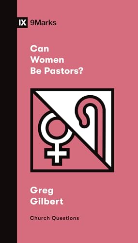 Can Women Be Pastors? (Church Questions) Can Women Be Pastors? (Church Questions)
