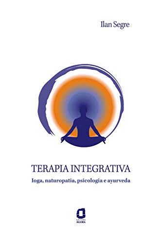 TERAPIA INTEGRATIVA: IOGA, NATUROPATIA, PSICOLOGIA E AYURVEDA