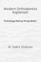 Modern Orthodontics Explained: Not Your Parents' Braces 1537080997 Book Cover