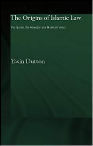 The Origins of Islamic Law: The Qur'an, the Muwatta' and Madinan Amal (Culture and Civilization in the Middle East)