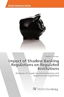 Impact of Shadow Banking Regulations on Regulated Institutions 3639854802 Book Cover