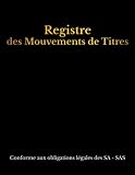 Registre des Mouvements de Titres: Enregistrement des acquisitions et cessions d'actions pour SA et SAS , Registre conforme aux obligations légales avec couverture en Noir